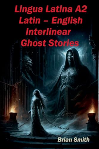 Lingua Latina A2 Latin - English Interlinear Ghost Stories (Latin Interlinear Easy Readers, Band 3) von BJS Books