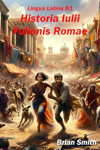 Lingua Latina B1: Historia Iulii Fullonis Romae (Learn Latin reading, Band 7)