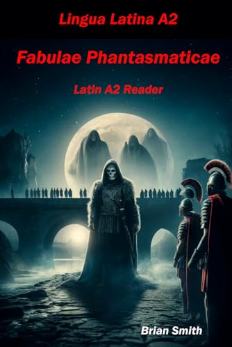 Lingua Latina Fabulae Phantasmaticae: Latin A2 Reader (Learn Latin reading, Band 5) von Independently published