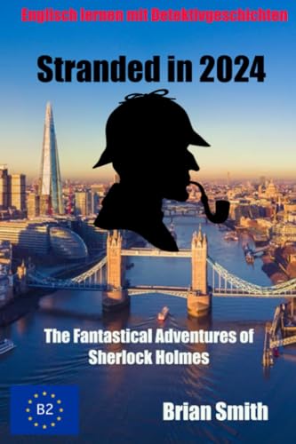 Stranded in 2024: The Fantastical Adventures of Sherlock Holmes (Englisch lernen, Band 6) von Independently published