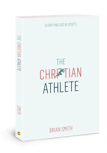 The Christian Athlete: Glorifying God in Sports von David C Cook