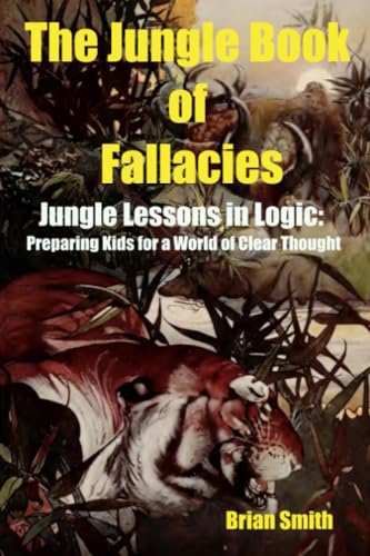 The Jungle Book of Fallacies: Jungle Lessons in Logic: Preparing Kids for a World of Clear Thought von Independently published