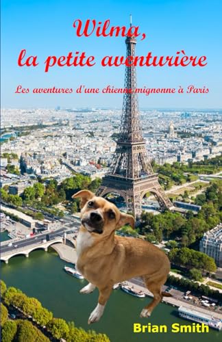 Wilma, la petite aventurière: Les aventures d'une chienne mignonne à Paris (French Graded Readers) von Independently published