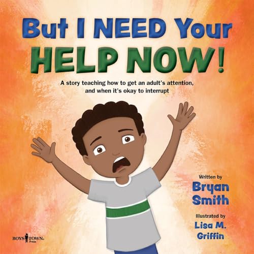 But I Need Your Help Now!: A Story Teaching How to Get an Adult's Attention, and When It's Okay to Interupt (Stepping Up Social Skills, 1, Band 1)