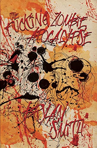 The Fucking Zombie Apocalypse The Fucking Zombie Apocalypse von Grindhouse Press