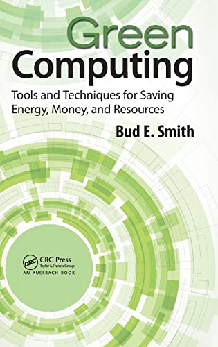 Green Computing: Tools and Techniques for Saving Energy, Money, and Resources