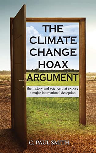 The Climate Change Hoax Argument: The History and Science That Expose a Major International Deception von Ewings Publishing LLC