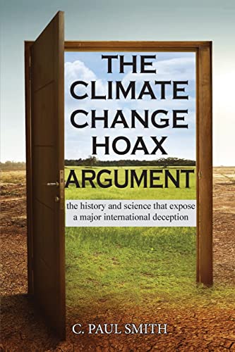 The Climate Change Hoax Argument: The History and Science That Expose a Major International Deception The Climate Change Hoax Argument: The History and Science That Expose a Major International Deception von Ewings Publishing LLC