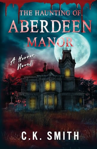 The Haunting of Aberdeen Manor: Book 1: The Aberdeen Hauntings (The Aberdeen Hauntings Files, Band 1) von C.K Smith Publications