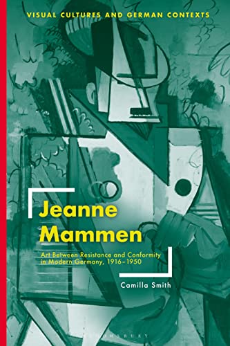 Jeanne Mammen: Art Between Resistance and Conformity in Modern Germany, 1916–1950 (Visual Cultures and German Contexts) von Bloomsbury Visual Arts