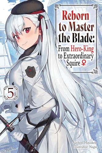 Reborn to Master the Blade: From Hero-King to Extraordinary Squire, Vol. 5 (light novel) (Reborn to Master the Blade: from Hero-ki, 5) von J-Novel Club
