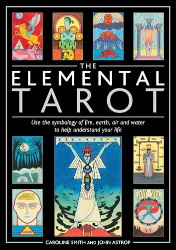 The Elemental Tarot: Use the symbology of fire, earth, air and water to help understand your life