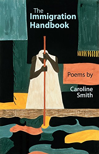 The Immigration Handbook: Poems by Caroline Smith von Seren Books