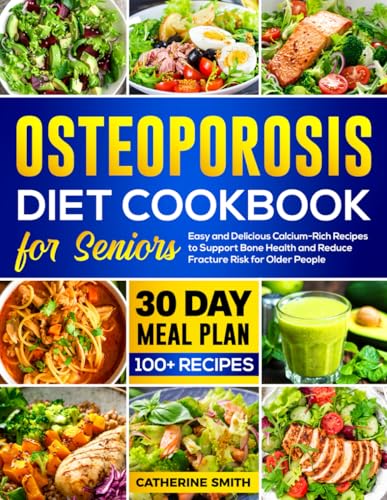 Osteoporosis Diet Cookbook for Seniors: Easy and Delicious Calcium-Rich Recipes to Support Bone Health and Reduce Fracture Risk for Older People von Independently published