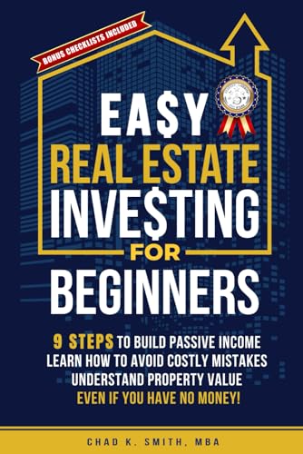 Easy Real Estate Investing for Beginners: 9 Steps to Build Passive Income, Learn How to Avoid Costly Mistakes, and Understand Property Value, Even If You Have No Money! von Independently published