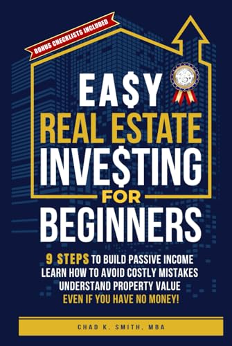 Easy Real Estate Investing for Beginners: 9 Steps to Build Passive Income, Learn How to Avoid Costly Mistakes, and Understand Property Value, Even If You Have No Money! von Independently published