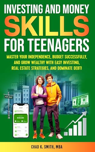 Investing and Money Skills for Teenagers: Master Your Independence, Budget Successfully, and Grow Wealthy with Easy Investing, Real Estate Strategies, and Dominate Debt! von Growth Mindset Publishing