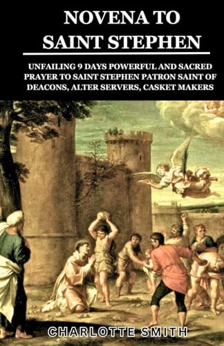 NOVENA TO SAINT STEPHEN: Unfailing 9 Days Powerful and Sacred Prayer to Saint Stephen Patron Saint of Deacons, Alter Servers, Casket Makers (CATHOLIC NOVENA PRAYERBOOK COLLECTION) NOVENA TO SAINT STEPHEN: Unfailing 9 Days Powerful and Sacred Prayer to Saint Stephen Patron Saint of Deacons, Alter Servers, Casket Makers (CATHOLIC NOVENA PRAYERBOOK COLLECTION) von Independently published