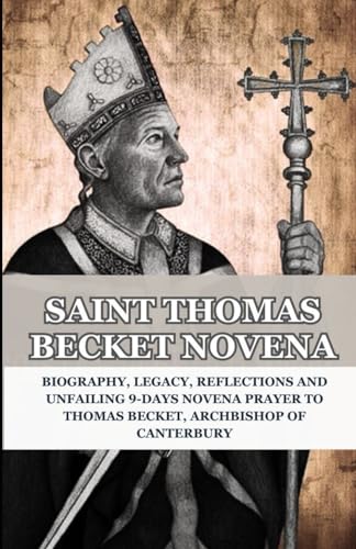 SAINT THOMAS BECKET NOVENA: Biography, Legacy, Reflections and Unfailing 9-Days Novena Prayer to Thomas Becket, Archbishop of Canterbury (CATHOLIC NOVENA PRAYERBOOK COLLECTION) von Independently published