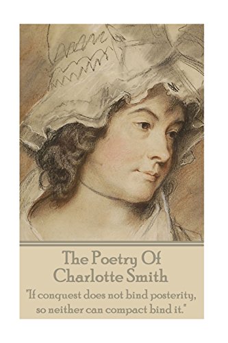 The Poetry Of Charlotte Smith: "If conquest does not bind posterity, so neither can compact bind it."