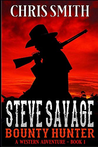 Steve Savage: Bounty Hunter: A Classic Western Adventure (A Blood On The Range Western Novel, Band 1) von Independently published