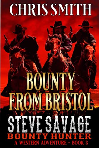 Steve Savage: Bounty Hunter: Bounty From Bristol: A Classic Western Adventure (A Blood On The Range Western Novel, Band 3) von Independently published
