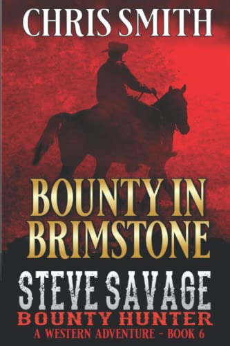 Steve Savage: Bounty Hunter: Bounty In Brimstone: A Classic Western Adventure (A Blood On The Range Western Novel, Band 6) von Independently published