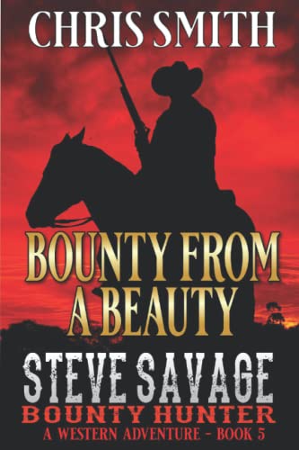Steve Savage: Bounty Hunter: Bounty from a Beauty: A Classic Western Adventure (A Blood On The Range Western Novel, Band 5) von Independently published