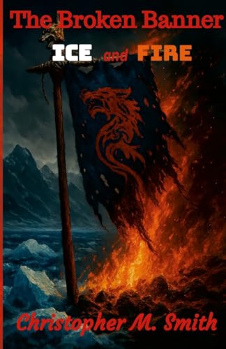 The Broken Banner: Ice and Fire von Lulu.com
