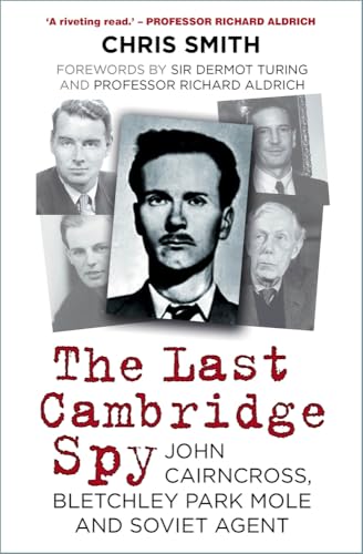 The Last Cambridge Spy: John Cairncross, Bletchley Codebreaker and Soviet Double Agent von History Press