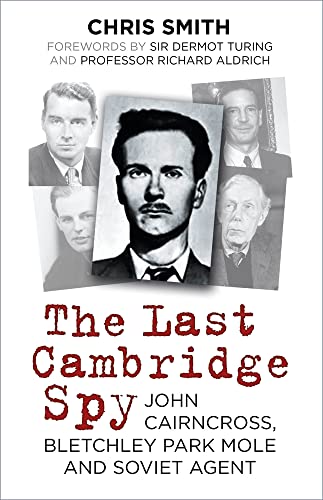 The Last Cambridge Spy: John Cairncross, Bletchley Park Mole and Soviet Agent von The History Press Ltd