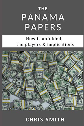 The Panama Papers: How it unfolded, the players & implications von Independently published