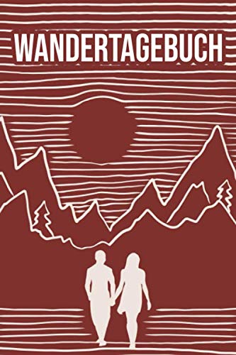 Wandertagebuch: Logbuch für Wanderungen mit vorgedruckten Seiten - Tourenbuch und Wanderbuch für eigene Wanderwege und Wanderrouten von Independently published