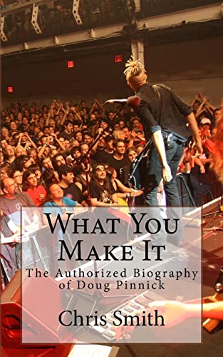 What You Make It: The Authorized Biography of Doug Pinnick von CREATESPACE