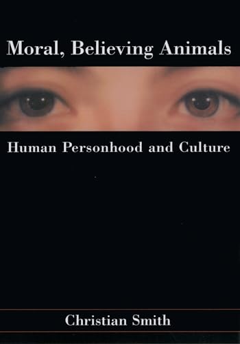 Moral, Believing Animals: Human Personhood and Culture von Oxford University Press