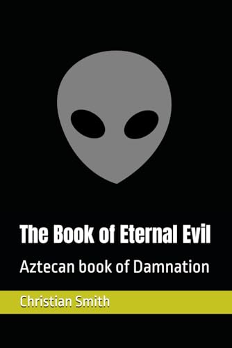 The Book of Eternal Evil: Aztecan book of Damnation (The Books of Mastermind, Band 3) von Independently published