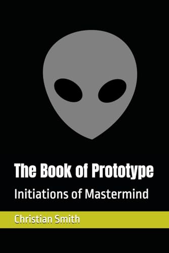 The Book of Prototype: Initiations of Mastermind (The Books of Mastermind, Band 1) von Independently published