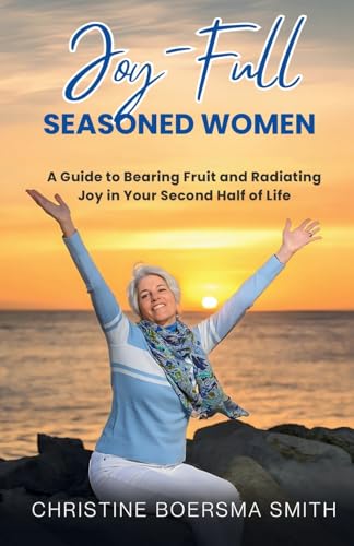 Joy-Full Seasoned Women: A Guide to Bearing Fruit and Radiating Joy in Your Second Half of Life (Light Up Your Life) von Butterfly Books Publishing