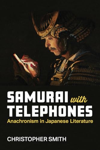 Samurai With Telephones: Anachronism in Japanese Literature (Michigan Monograph Series in Japanese Studies)