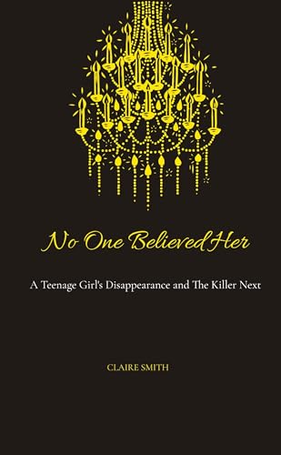 No One Believed Her: A Teenage Girl's Disappearance and The Killer Next Door von Ginnie Writes Publication