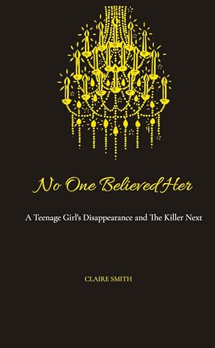 No One Believed Her: A Teenage Girl's Disappearance and The Killer Next Door von Ginnie Writes Publication