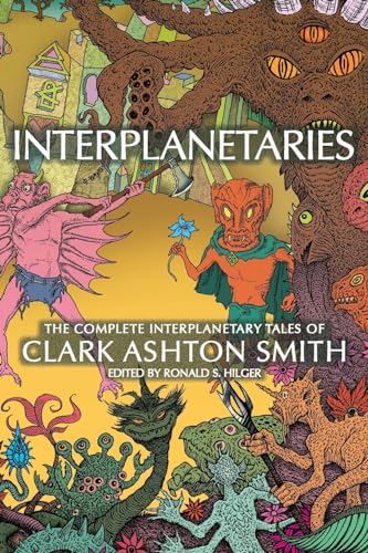Interplanetaries: The Complete Interplanetary Tales of Clark Ashton Smith