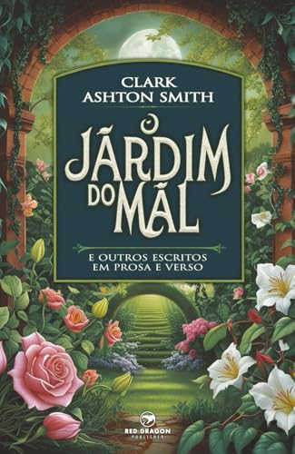 O Jardim do Mal: e Outros Escritos em Prosa e Verso von Red Dragon Publisher