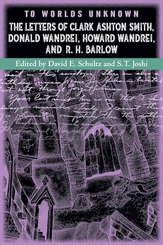 To Worlds Unknown: The Letters of Clark Ashton Smith, Donald Wandrei, Howard Wandrei, and R. H. Barlow von Hippocampus Press