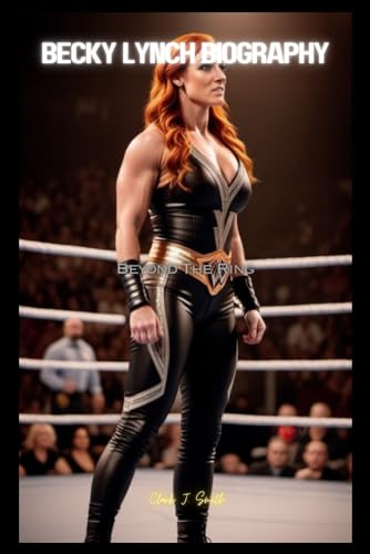 Becky Lynch Biography: Bayond The Ring von Independently published