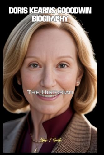 Doris Kearns Goodwin Biography: The Historian von Independently published