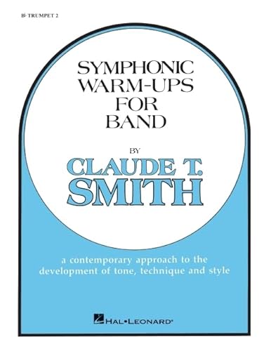 Symphonic Warm-Ups for Band, B-Flat Trumpet 2: A Contemporary Approach to the Development of Tone, Technique and Style: BB Trumpet 2