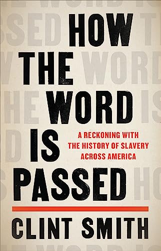 How the Word Is Passed: A Journey Across the country that Black America Built: A Reckoning with the History of Slavery Across America