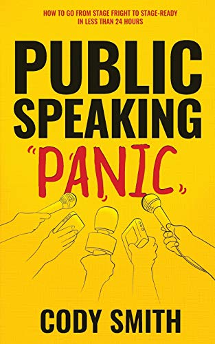 Public Speaking Panic: How to Go from Stage Fright to Stage-Ready in Less Than 24 Hours