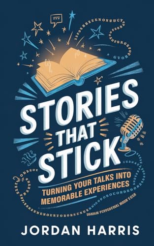 Stories That Stick: Turning Your Talks into Memorable Experiences von Cody Smith